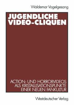 Paperback Jugendliche Video-Cliquen: Action- Und Horrorvideos ALS Kristallisationspunkte Einer Neuen Fankultur [German] Book