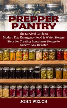 Paperback Prepper Pantry: The Survival Guide to Modern Day Emergency Food & Water Storage (Steps for Creating Long-term Storage to Survive Any D Book
