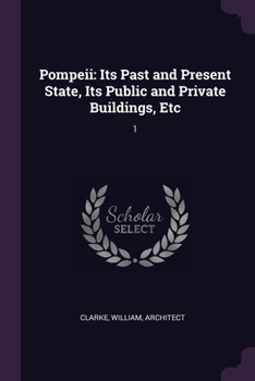 Paperback Pompeii: Its Past and Present State, Its Public and Private Buildings, Etc: 1 Book