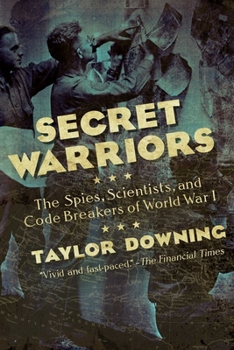 Hardcover Secret Warriors: The Spies, Scientists and Code Breakers of World War I Book