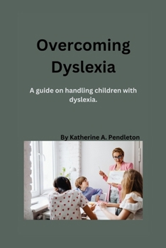 Paperback Overcoming Dyslexia: A guide on handling children with dyslexia Book