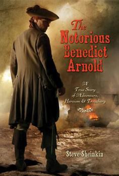 Hardcover The Notorious Benedict Arnold: A True Story of Adventure, Heroism & Treachery Book