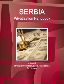 Paperback Serbia Privatization Handbook Volume 2 Strategic Information, Laws, Regulations, Procedures Book