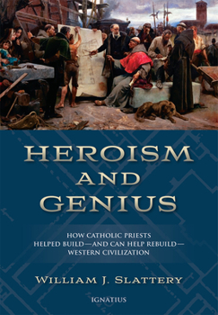 Hardcover Heroism and Genius: How Catholic Priests Helped Build - And Can Help Rebuild - Western Civilization Book