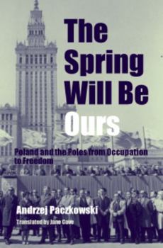 Hardcover The Spring Will Be Ours: Poland and the Poles from Occupation to Freedom Book