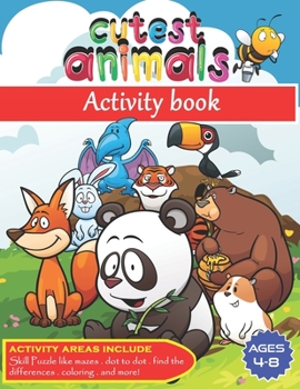 Paperback Cutest animals - activity book -mazes ° dot to dot ° find the differences ° Coloring and more!: 88 activity pages, plus another 90 for drawing - ages Book