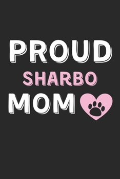 Paperback Proud Sharbo Mom: Lined Journal, 120 Pages, 6 x 9, Sharbo Dog Mom Gift Idea, Black Matte Finish (Proud Sharbo Mom Journal) Book