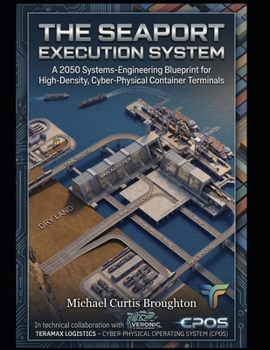 Paperback The Seaport Execution System: A 2050 Systems-Engineering Blueprint for High-Density, Cyber-Physical Container Terminals Book