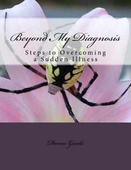 Paperback Beyond My Diagnosis: Steps to Overcoming a Sudden Illness Book