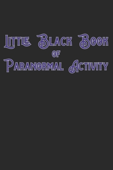 Paperback Little Black Book Of Paranormal Activity: Keep a record of ghost hunts and paranormal activity from spirits from your paranormal investigations Book