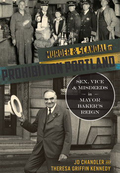 Murder & Scandal in Prohibition Portland: Sex, Vice & Misdeeds in Mayor Baker's Reign (True Crime) - Book  of the True Crime