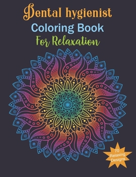 Dental Hygienist Coloring Book For Relaxing: Dental Hygienist Gifts, Relax, Anti stress, Art Therapy