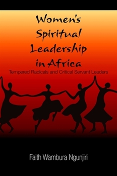 Women's Spiritual Leadership in Africa: Tempered Radicals and Critical Servant Leaders