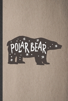 Paperback Polar Bear: Funny Wild Polar Bear Lover Lined Notebook/ Blank Journal For Save The Earth, Inspirational Saying Unique Special Birt Book