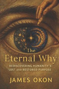 Paperback The Eternal Why: Rediscovering Humanity's Lost and Restored Purpose Book