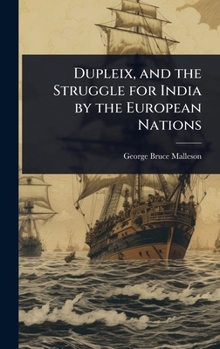 Hardcover Dupleix, and the Struggle for India by the European Nations Book