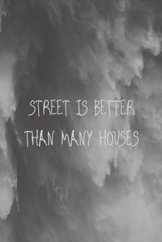 Street is better than many houses: 120 Pages, Note Book.