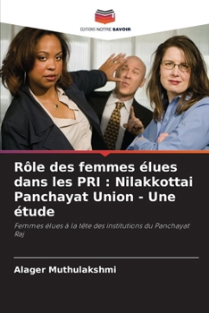 Rôle des femmes élues dans les PRI: Nilakkottai Panchayat Union - Une étude (French Edition)