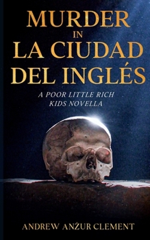 Paperback Murder in La Ciudad del Inglés. A Poor Little Rich Kids Novella. Book