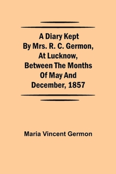 A Lady's Diary During the Siege of Lucknow.