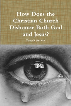 Paperback How Does the Christian Church Dishonor Both God and Jesus? Book
