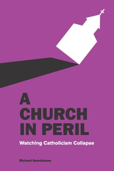Paperback A Church In Peril: Watching Catholicism Collapse Book