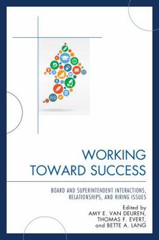 Paperback Working Toward Success: Board and Superintendent Interactions, Relationships, and Hiring Issues Book