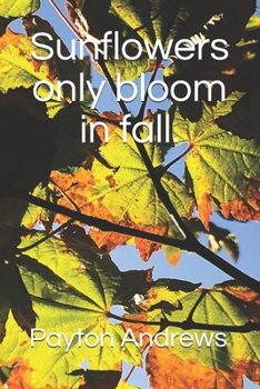 Paperback Sunflowers only bloom in fall. Book
