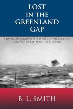 Paperback Lost in the Greenland Gap: A Day by Day Account of a WWII Convoy Crossing During the Battle of the Atlantic Book