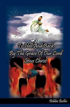 Paperback To Hell and Back by the Grace of our Lord Jesus Christ Book