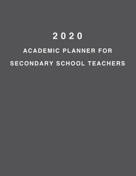 2020 Academic Planner For Secondary School Teachers: 8.5x11" 2020 Weekly And Monthly Academic Calendar With Yearly Planner