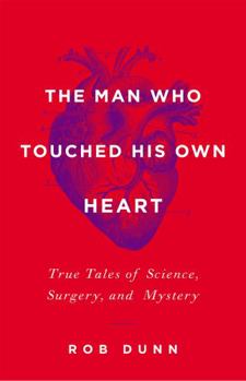 Hardcover The Man Who Touched His Own Heart: True Tales of Science, Surgery, and Mystery Book