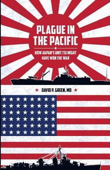 Paperback Plague in the Pacific: How Japan's Unit 731 Might Have Won the War Book