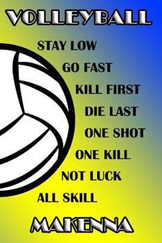 Paperback Volleyball Stay Low Go Fast Kill First Die Last One Shot One Kill Not Luck All Skill Makenna: College Ruled Composition Book Blue and Yellow School Co Book