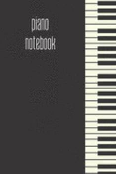 Paperback piano notebook: small lined Piano Notebook / Travel Journal to write in (6'' x 9'') 120 pages Book