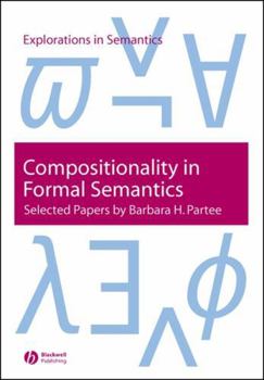 Compositionality in Formal Semantics: Selected Papers by Barbara H. Partee (Explorations in Semantics)