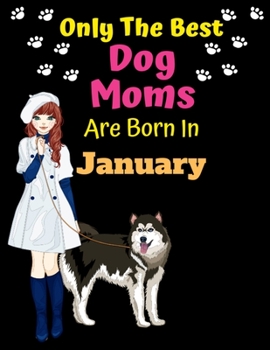 Paperback Only The Best Dog Moms Are Born In January: Dog Lover Journal Dog lover gifts Notebook Dog Journal Dog Planner with Cute Design cover. Dog Mom lined r Book