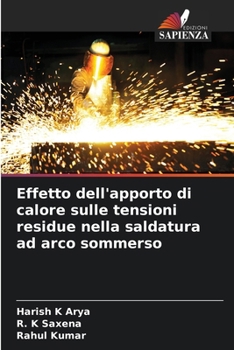 Effetto dell'apporto di calore sulle tensioni residue nella saldatura ad arco sommerso (Italian Edition)