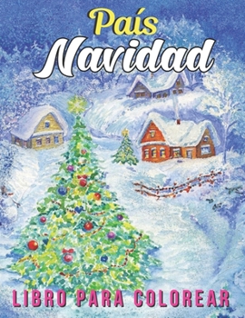 Paperback Pa?s Navidad Libro para colorear: Un libro para colorear para adultos con escenas navide?as bonitas y festivas en el pa?s ( Libro para colorear en Nav [Spanish] Book