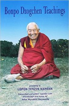 Paperback Bonpo Dzogchen Teachings: According to Lopon Tenzin Namdak Book