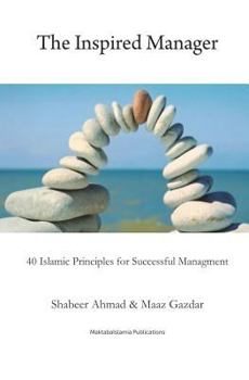 Paperback The Inspired Manager: 40 Islamic principles for Successful Management Book