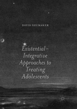 Paperback Existential-Integrative Approaches to Treating Adolescents Book
