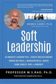 Soft Leadership: An Innovative Leadership Style to Resolve Conflicts Amicably through Soft Skills and Negotiation Skills to Achieve Global Stability, Peace and Prosperity