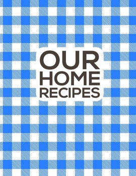 Paperback Our Home Recipes Journal: Write down your beloved recipes and create your own cookbook. 120 recipe notebook. Organize your favourite dishes. Ori Book