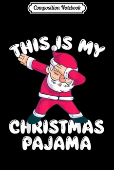 Composition Notebook: This Is My Christmas Pajama Dabbing Santa Pajamas  Journal/Notebook Blank Lined Ruled 6x9 100 Pages