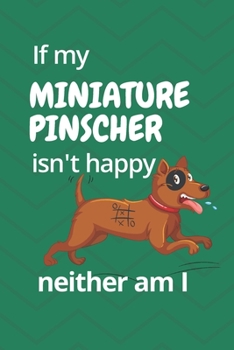 If my Miniature Pinscher isn't happy neither am I: For Miniature Pinscher Dog Fans