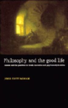 Paperback Philosophy and the Good Life: Reason and the Passions in Greek, Cartesian and Psychoanalytic Ethics Book