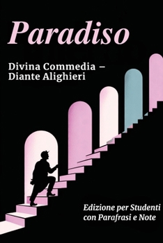 PARADISO - Divina Commedia: Testo Integrale Con Parafrasi di Tutte le Terzine, Note Esplicative e Riassunti di Fine Canto Ideale per Studenti (Italian Edition)