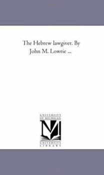 Paperback The Hebrew Lawgiver. by John M. Lowrie ... Book