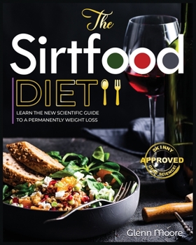 Paperback The Sirtfood Diet: Learn the New Scientific Guide to Permanently Weight loss. Forget Intermittent Fasting and Start to boost your Energy Book